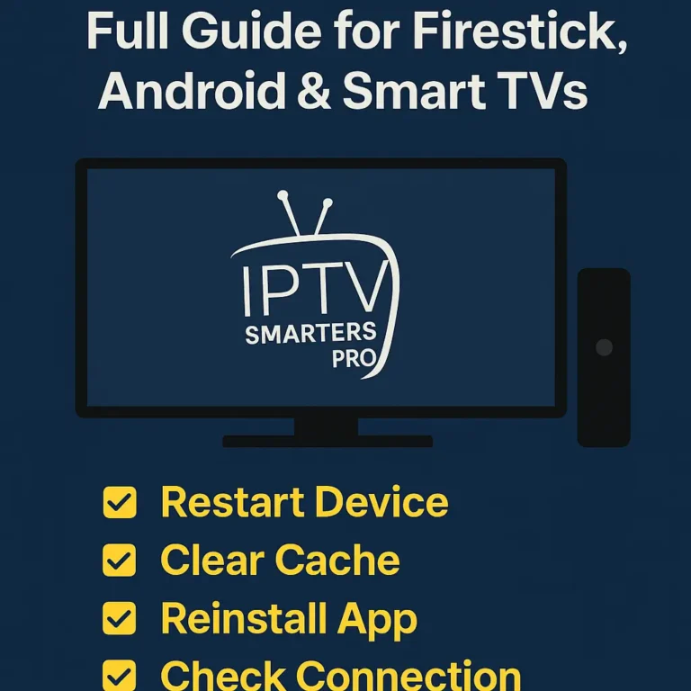 Troubleshooting IPTV Smarters Pro issues on Firestick, Android, and Smart TVs with steps like restart, clear cache, reinstall, and check connection