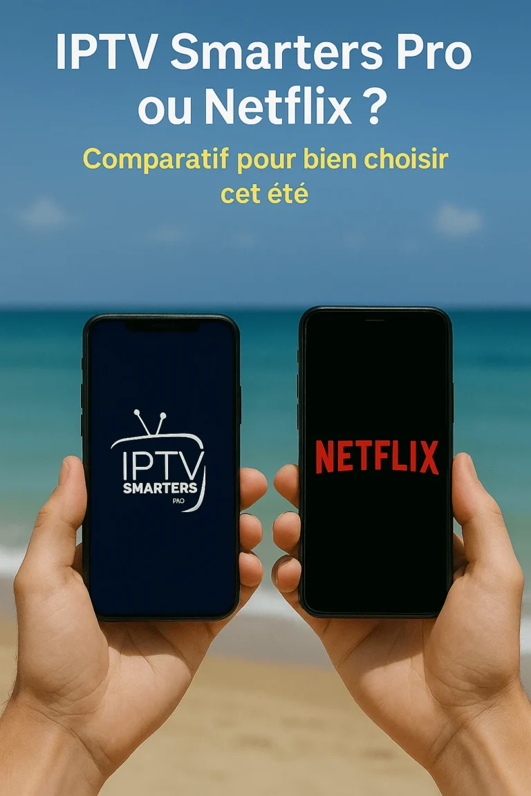 IPTV Smarters Pro ou Netflix affichés sur deux smartphones à la plage