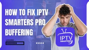 Frustrated man holding his head next to IPTV Smarters Pro logo with a “How to Fix IPTV Smarters Pro Buffering” headline.
