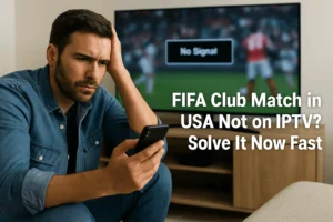 FIFA Club Match Missing on IPTV in the USA – Fix Now