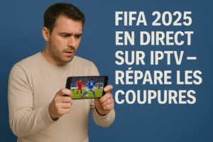 Homme regarde match FIFA 2025 sur téléphone avec texte IPTV
