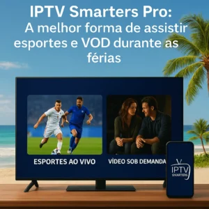 Smart TV e celular com IPTV Smarters Pro mostrando esportes ao vivo e vídeos sob demanda com fundo de praia